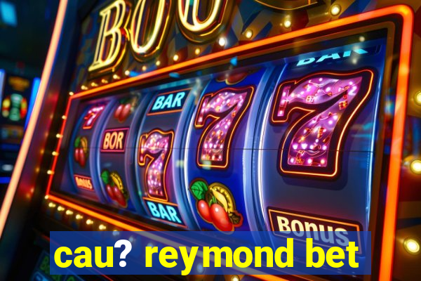 cau? reymond bet