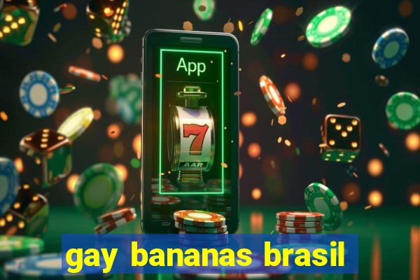 gay bananas brasil