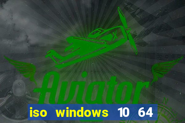 iso windows 10 64 bits download