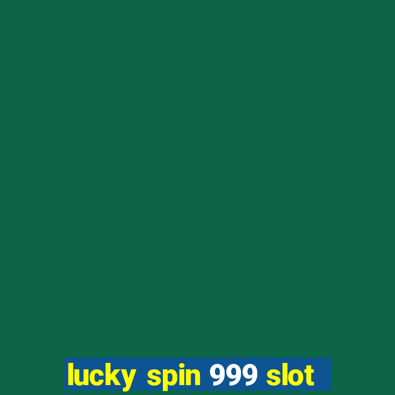 lucky spin 999 slot