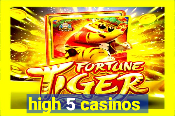 high 5 casinos