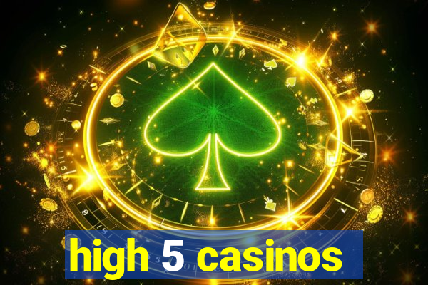 high 5 casinos