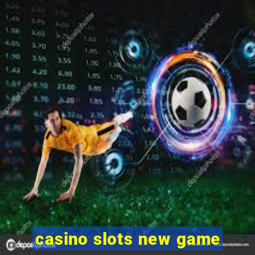 casino slots new game