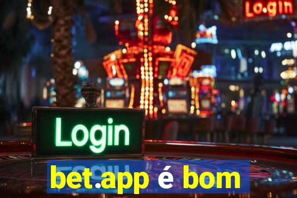 bet.app é bom