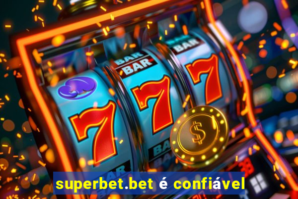 superbet.bet é confiável