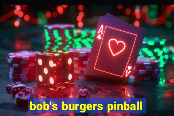 bob's burgers pinball