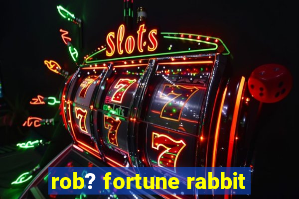 rob? fortune rabbit