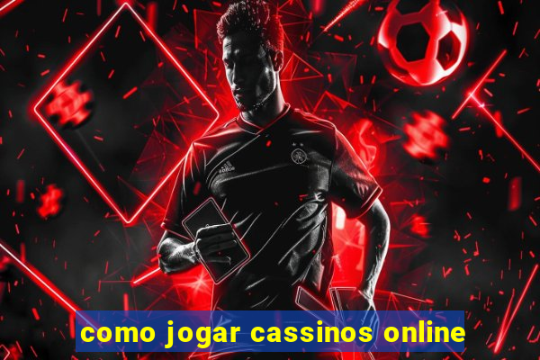 como jogar cassinos online