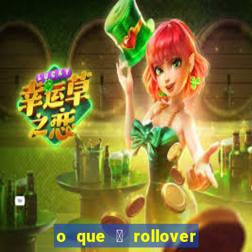 o que 茅 rollover no jogo