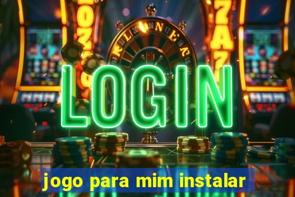 jogo para mim instalar