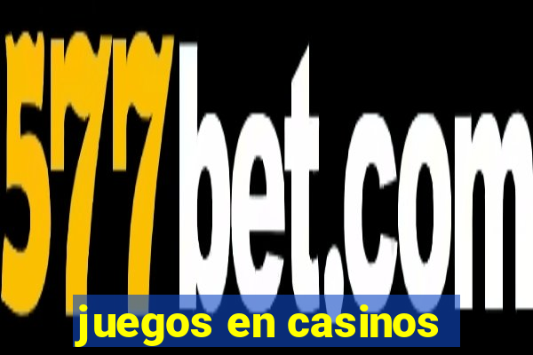 juegos en casinos