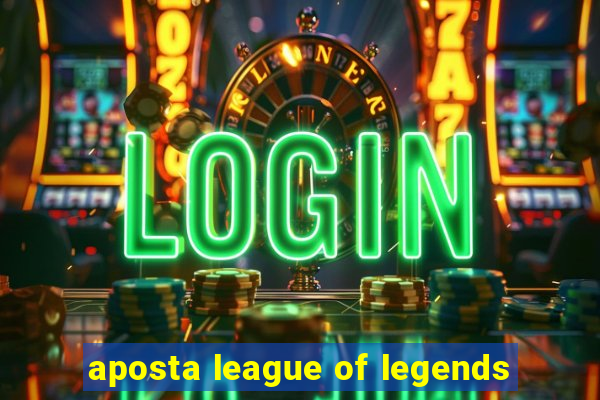 aposta league of legends