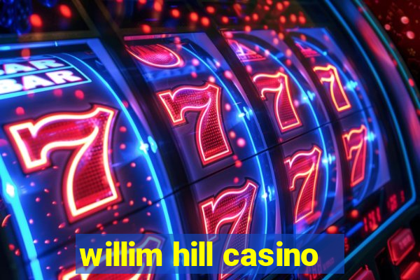 willim hill casino