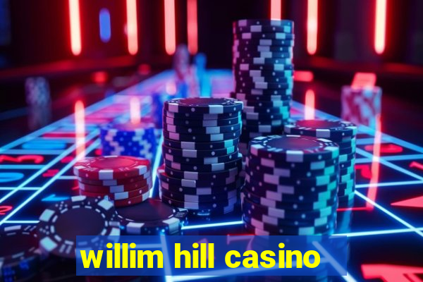 willim hill casino