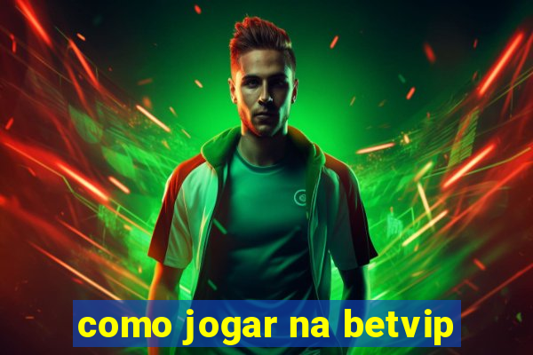 como jogar na betvip