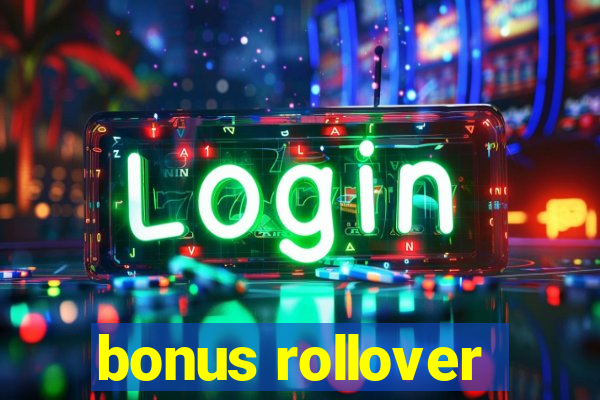 bonus rollover