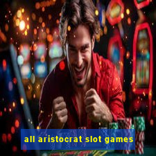 all aristocrat slot games