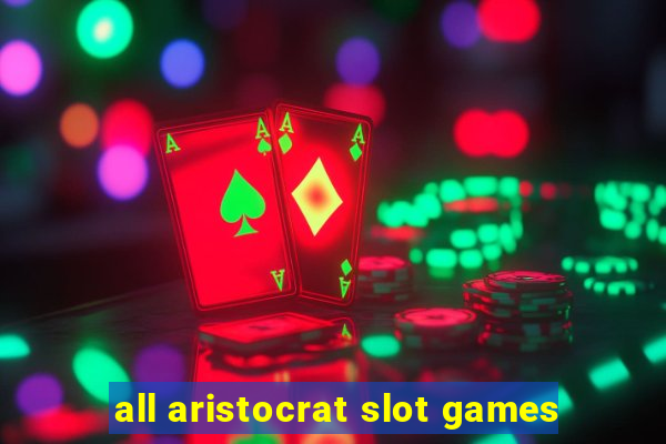 all aristocrat slot games