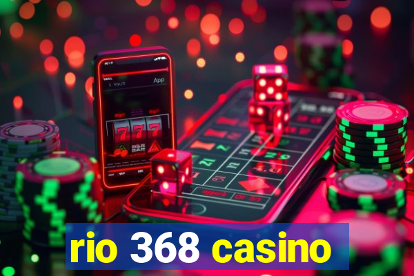 rio 368 casino