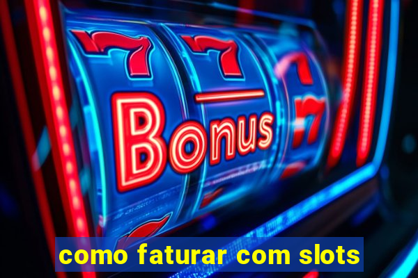 como faturar com slots