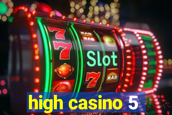 high casino 5