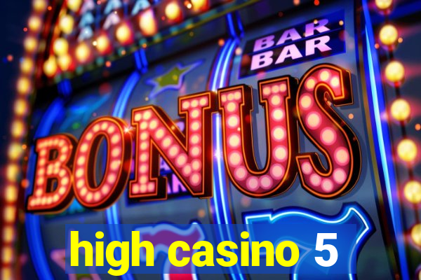 high casino 5