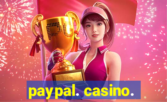 paypal. casino.