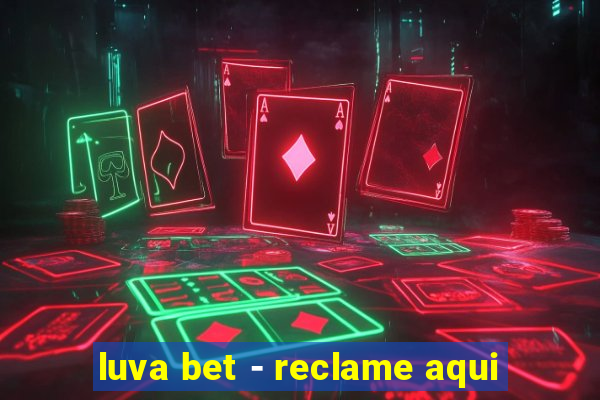 luva bet - reclame aqui