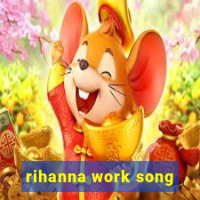 rihanna work song