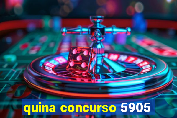 quina concurso 5905