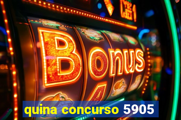 quina concurso 5905