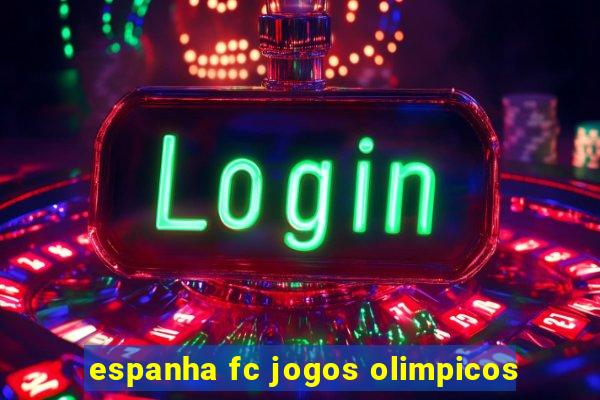 espanha fc jogos olimpicos