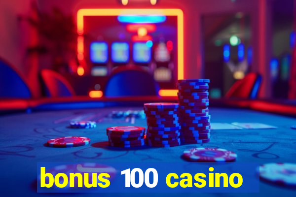 bonus 100 casino