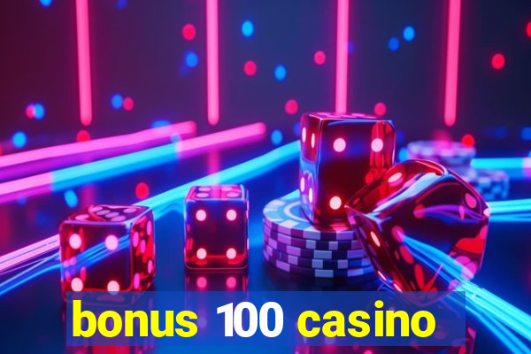 bonus 100 casino