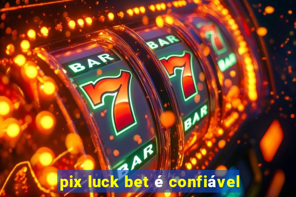 pix luck bet é confiável