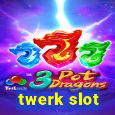 twerk slot