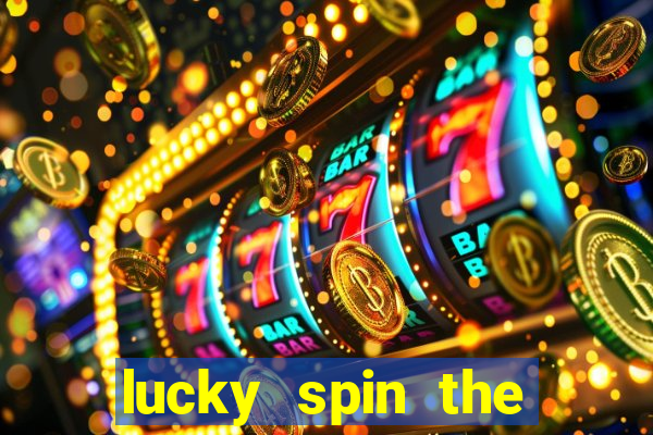 lucky spin the wheel real money