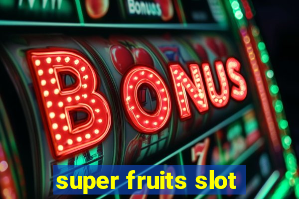 super fruits slot