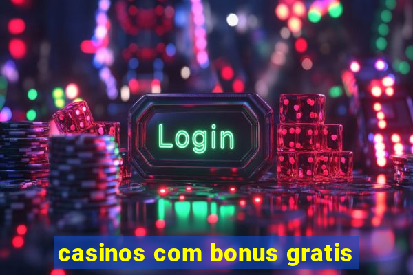 casinos com bonus gratis