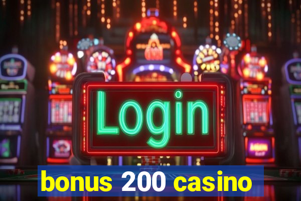 bonus 200 casino