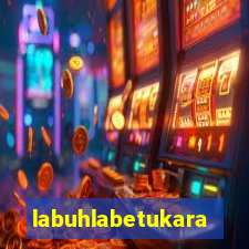 labuhlabetukara