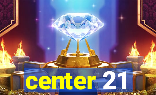 center 21