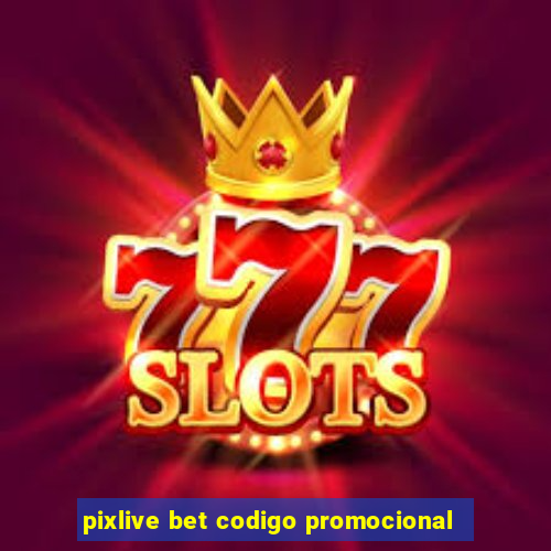 pixlive bet codigo promocional