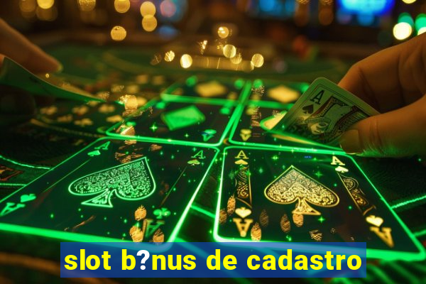 slot b?nus de cadastro