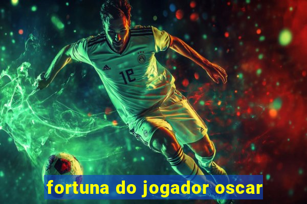 fortuna do jogador oscar