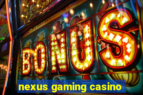 nexus gaming casino