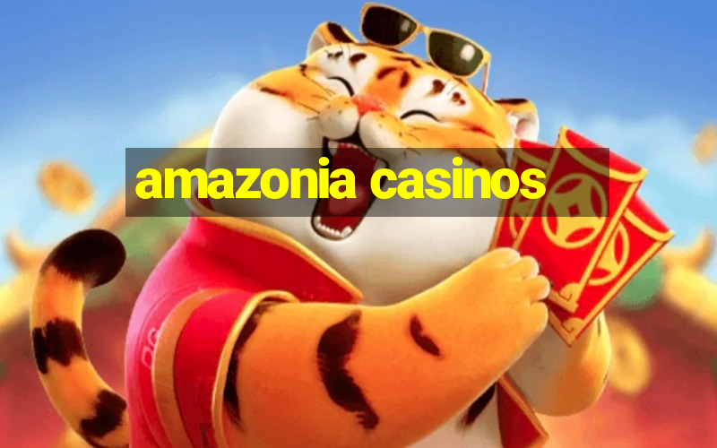 amazonia casinos