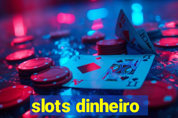 slots dinheiro