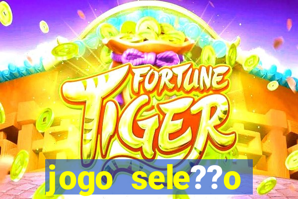 jogo sele??o brasileira onde assistir