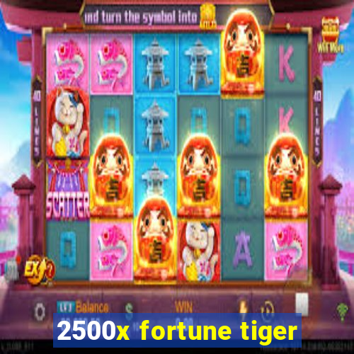 2500x fortune tiger